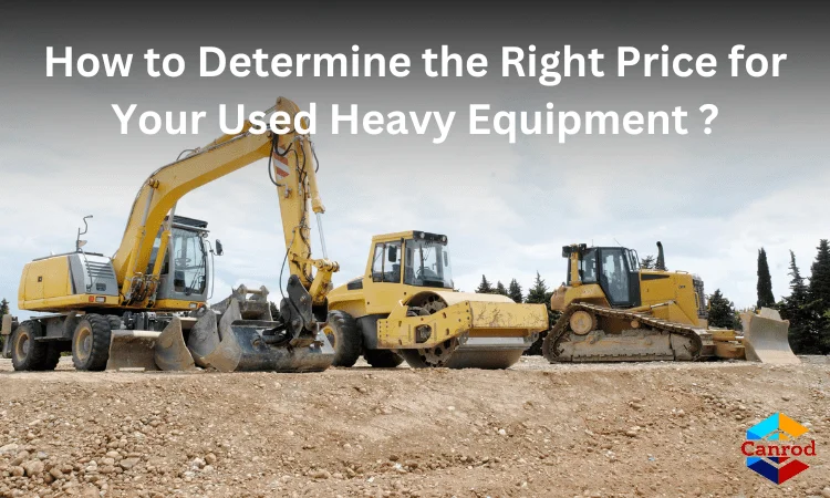 How To Determine The Right Price For Your Used Heavy Equipment